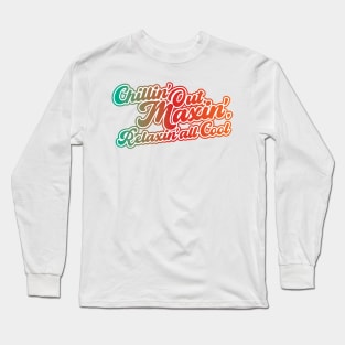 Chillin' Out, Maxin', Relaxin' all Cool! Long Sleeve T-Shirt